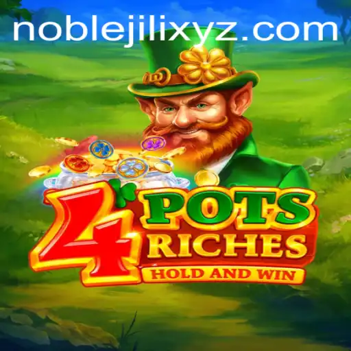 Exploring the Exciting World of 4potsriches: A Dive into NOBLEJILI's Latest Offering