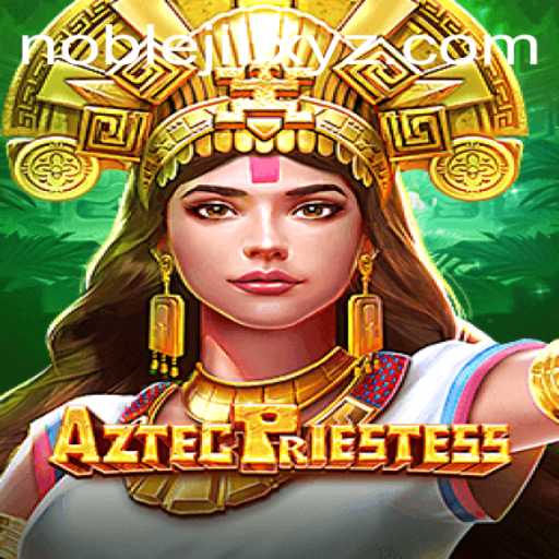 Discover the Adventure in AztecPriestess: A Deep Dive into the NOBLEJILI Experience