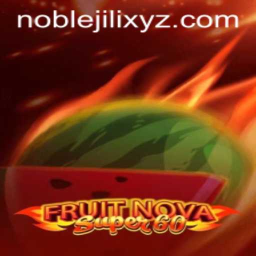 FruitNovaSuper60: Unveiling the Exciting World of NOBLEJILI Gaming
